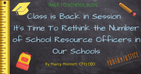 Class is Back in Session: It's Time To Rethink the Number of School Resource Officers in our Schools