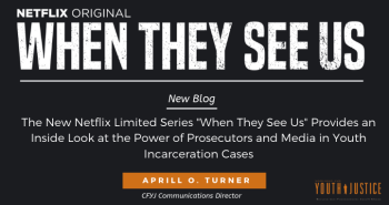 The New Netflix Limited Series "When They See Us" Provides an Inside Look at the Power of Prosecutors and Media in Youth Incarceration Cases
