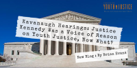 Kavanaugh Hearings: Justice Kennedy Was a Voice of Reason on Youth Justice, Now What?