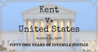 Kent v. United States: Fifty-One Years of Due Process for Youth Waived to Adult Court