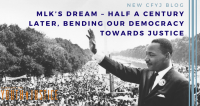 MLK’s Dream – Half a Century Later, Bending Our Democracy Towards Justice
