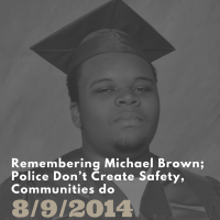 Remembering Michael Brown; Police Don’t Create Safety, Communities do