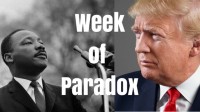 Week of Paradox: Martin Luther King Day to Inauguration of President Elect Trump