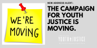 New Address Alert: The Campaign for Youth Justice is Moving.