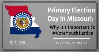 Primary Election Day in Missouri: Why It's Important To #VoteYouthJustice