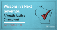 Wisconsin’s Next Governor: A Youth Justice Champion?