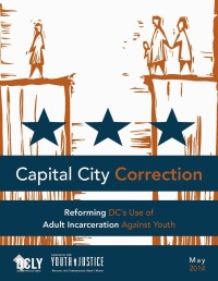 NEW REPORT - Capital City Correction: Reforming DC’s Use of Adult Incarceration Against Youth